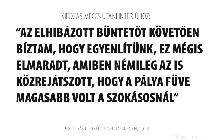 Az elhibázott büntetőt követően bíztam abban, hogy egyenlítünk, ez mégis elmaradt, amiben némileg az is közrejátszott, hogy a pálya füve magasabb volt a szokásosnál.