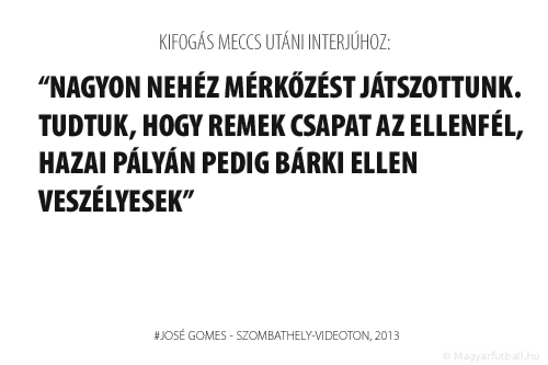 Nagyon nehéz mérkőzést játszottunk. Tudtuk, hogy remek csapat az ellenfél, hazai pályán pedig bárki ellen veszélyesek.