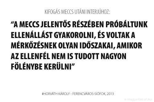 A meccs jelentős részében próbáltunk ellenállást gyakorolni, és voltak a mérkőzésnek olyan időszakai, amikor az ellenfl nem is tudott nagyon fölénybe kerülni.