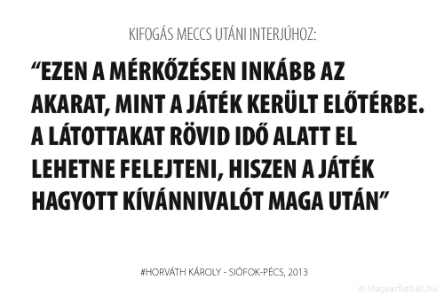 Ezen a mérkőzésen inkább az akarat, mint a játék került előtérbe. A látottakat rövid idő alatt el lehetne felejteni, hiszen a játék hagyott kívánnivalót maga után.