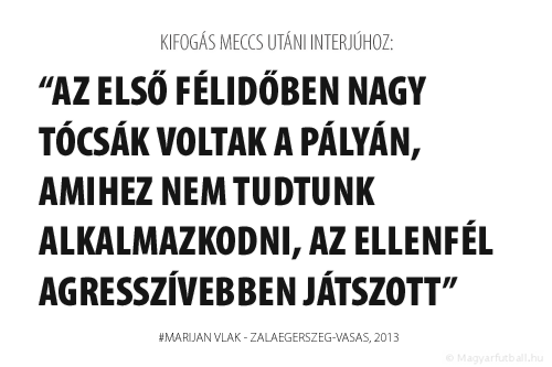 Az első félidőben nagy tócsák voltak a pályán, amihez nem tudtunk alkalmazkodni, az ellenfél agresszívebben játszott.