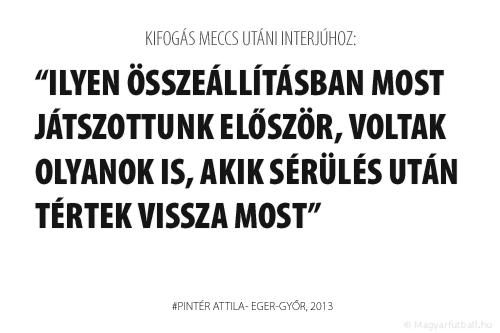 Ilyen összeállításban most játszottunk először, voltak olyanok is, akik sérülés után tértek vissza most.