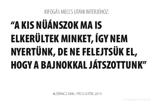 A kis nüánszok ma is elkerültek minket, így nem nyertünk, de ne felejtsük el, hogy a bajnokkal játszottunk.