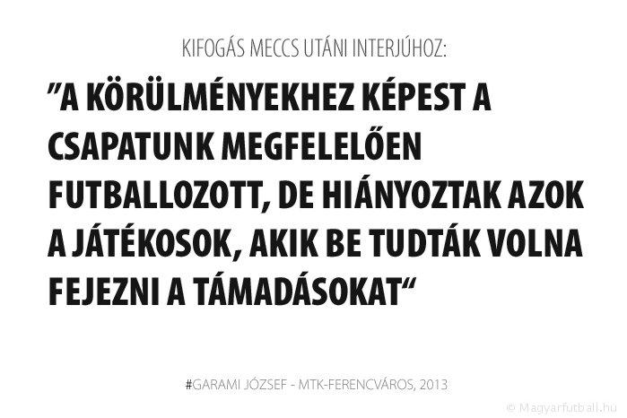 A körülményekhez képest a csapatunk megfelelően futballozott, de hiányoztak azok a játékosok, akik be tudták volna fejezni a támadásokat.