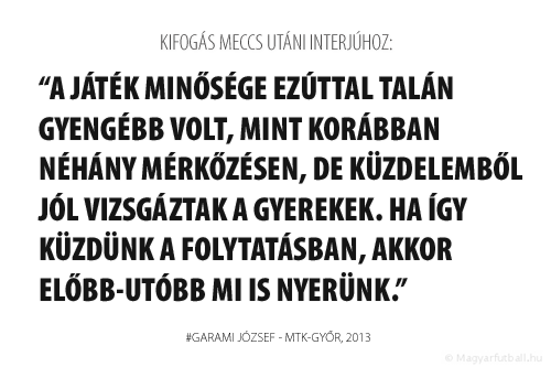 A játék minősége ezúttal talán gyengébb volt, mint korábban néhány mérkőzésen, de küzdelemből jól vizsgáztak a gyerekek. Ha így küzdünk a folytatásban, akkor előbb-utóbb mi is nyerünk