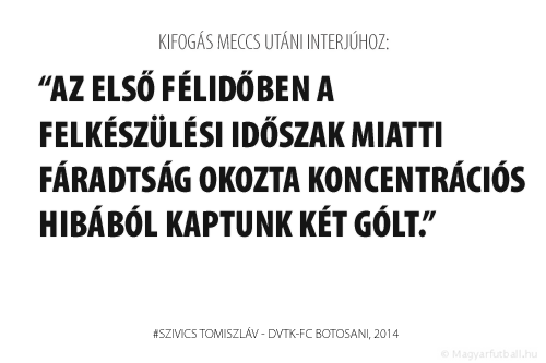 Azt kaptuk a mérkőzéstől, amit szerettünk volna. Az első félidőben a felkészülési időszak miatti fáradtság okozta koncentrációs hibából kaptunk két gólt.