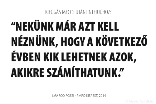 Nekünk már azt kell néznünk, hogy a következő évben kik lehetnek azok, akikre számíthatunk. 