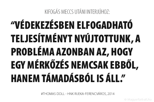 Védekezésben elfogadható teljesítményt nyújtottunk, a probléma azonban az, hogy egy mérkőzés nemcsak ebből, hanem támadásból is áll.