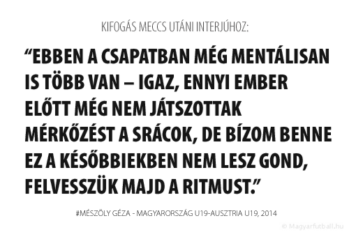 Ebben a csapatban még mentálisan is több van – igaz, ennyi ember előtt még nem játszottak mérkőzést a srácok, de bízom benne ez a későbbiekben nem lesz gond, felvesszük majd a ritmust.