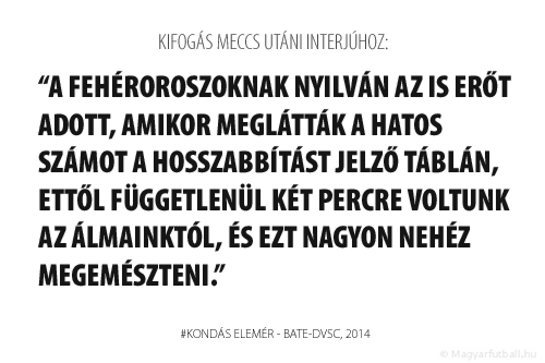 A fehéroroszoknak nyilván az is erőt adott, amikor meglátták a hatos számot a hosszabbítást jelző táblán, ettől függetlenül két percre voltunk az álmainktól, és ezt nagyon nehéz megemészteni…