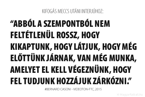 Abból a szempontból nem feltétlenül rossz, hogy kikaptunk, hogy látjuk, hogy a Ferencváros még előttünk jár, van még munka, amelyet el kell végeznünk, hogy fel tudjunk hozzá zárkózni.