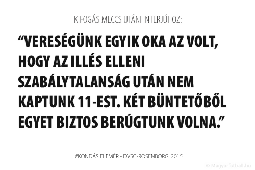 Vereségünk egyik oka az volt, hogy az Illés elleni szabálytalanság után nem kaptunk 11-est. Két büntetőből egyet biztos berúgtunk volna.