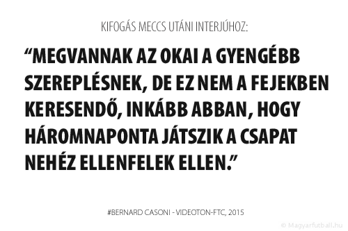 Megvannak az okai a gyengébb szereplésnek, de ez nem a fejekben keresendő, inkább abban, hogy háromnaponta játszik a csapat nehéz ellenfelek ellen.