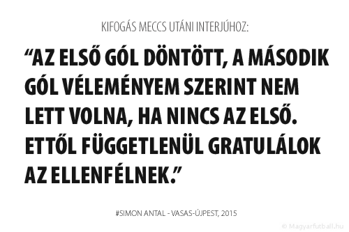 Az első gól döntött, a második gól véleményem szerint nem lett volna, ha nincs az első. Ettől függetlenül gratulálok az Újpestnek.