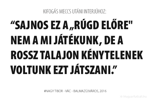 Sajnos ez a „rúgd előre\" nem a mi játékunk, de a rossz talajon kénytelenek voltunk ezt játszani.