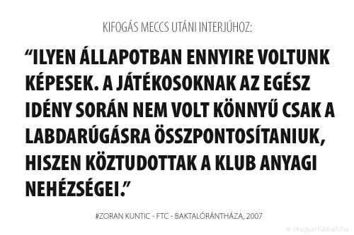 Ilyen állapotban ennyire voltunk képesek. A játékosoknak az egész idény során nem volt könnyű csak a labdarúgásra összpontosítaniuk, hiszen köztudottak a klub anyagi nehézségei.