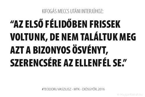 Az első félidőben frissek voltunk, de nem találtuk meg azt a bizonyos ösvényt, szerencsére a Diósgyőr se.