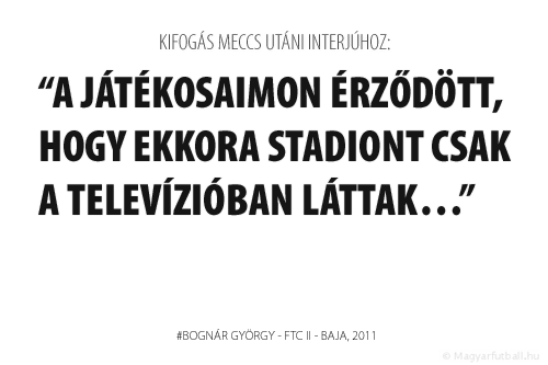 A játékosaimon érződött, hogy ekkora stadiont csak a televízióban láttak…