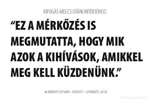 Ez a mérkőzés is megmutatta, hogy mik azok a kihívások, amikkel meg kell küzdenünk.