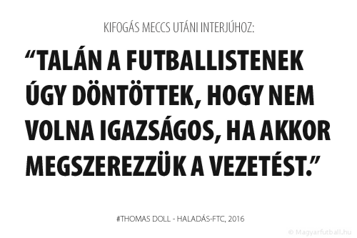 talán a futballistenek úgy döntöttek, hogy nem volna igazságos, ha akkor megszerezzük a vezetést