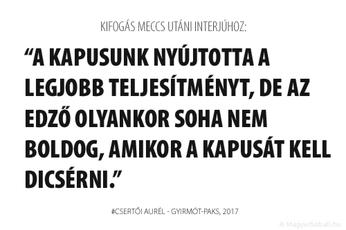 A kapusunk, Molnár Péter nyújtotta a legjobb teljesítményt, de az edző olyankor soha nem boldog, amikor a kapusát kell dicsérni.