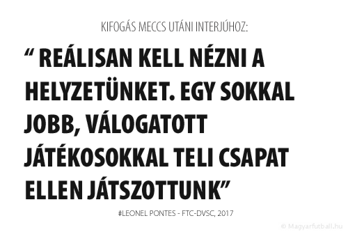 reálisan kell nézni a helyzetünket. Egy sokkal jobb, válogatott játékosokkal teli csapat ellen játszottunk. 