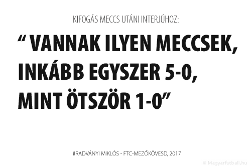 Vannak ilyen meccsek, inkább egyszer 5-0, mint ötször 1-0.