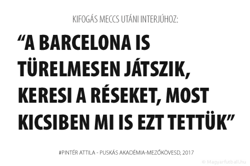 A Barcelona is türelmesen játszik, keresi a réseket, most kicsiben mi is ezt tettük.