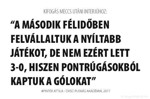 A második félidőben felvállaltuk a nyíltabb játékot, de nem ezért lett 3-0, hiszen pontrúgásokból kaptuk a gólokat.