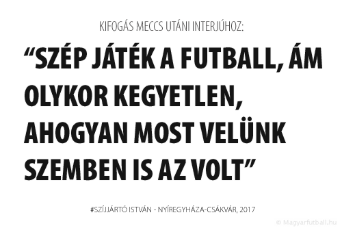 Szép játék a futball, ám olykor kegyetlen, ahogyan most velünk szemben is az volt.