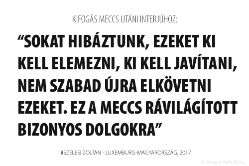 Sokat hibáztunk, ezeket ki kell elemezni, ki kell javítani, nem szabad újra elkövetni ezeket. Ez a meccs rávilágított bizonyos dolgokra.