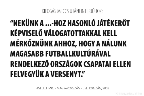 Nekünk a csehekhez hasonló játékerőt képviselő válogatottakkal kell mérkőznünk ahhoz, hogy a nálunk magasabb futballkultúrával rendelkező országok csapatai ellen felvegyük a versenyt.