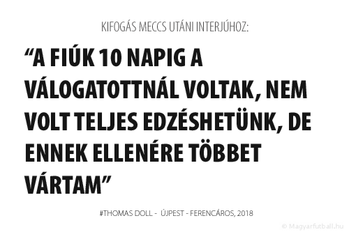 A fiúk 10 napig a válogatottnál voltak, nem volt teljes edzéshetünk, de ennek ellenére többet vártam.