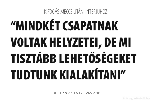 Mindkét csapatnak voltak helyzetei, de mi tisztább lehetőségeket tudtunk kialakítani. Leginkább a gól hiányzott