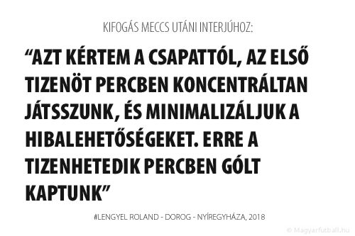 Azt kértem a csapattól, az első tizenöt percben koncentráltan játsszunk, és minimalizáljuk a hibalehetőségeket. Erre a tizenhetedik percben gólt kaptunk.