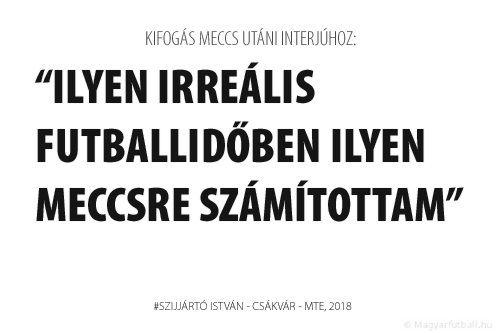 Ilyen irreális futballidőben ilyen meccsre számítottam.