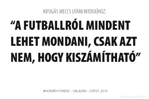 A futballról mindent lehet mondani, csak azt nem, hogy kiszámítható. 