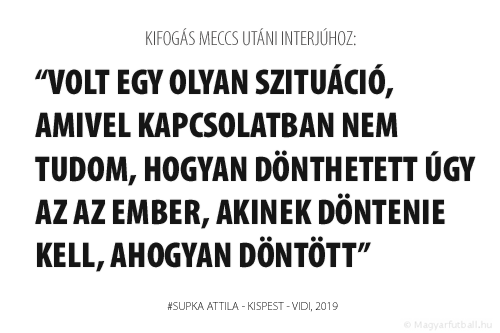 volt egy olyan szituáció, amivel kapcsolatban nem tudom, hogyan dönthetett úgy az az ember, akinek döntenie kell, ahogyan döntött.