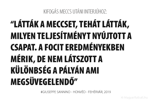 Látták a meccset, tehát látták, milyen teljesítmény nyújtott a csapat. A focit eredményekben mérik, de nem látszott a különbség a pályán a listavezetőhöz képest, ami megsüvegelendő.