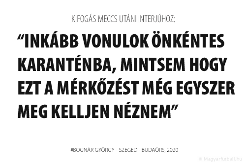 Inkább vonulok önkéntes karanténba, mintsem hogy ezt a mérkőzést még egyszer meg kelljen néznem.