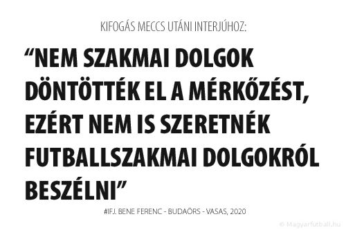 Nem szakmai dolgok döntötték el a mérkőzést, ezért nem is szeretnék futballszakmai dolgokról beszélni.