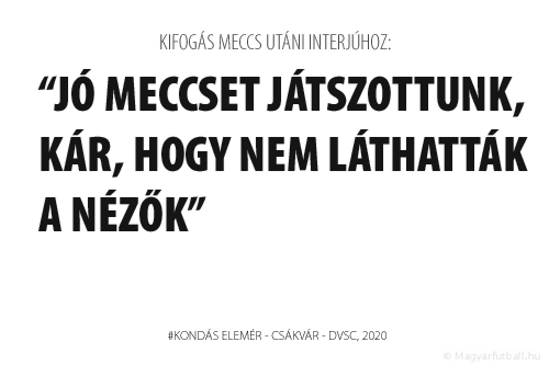 Jó meccset játszottunk, kár, hogy nem láthatták a nézők.