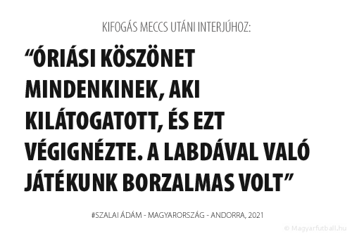 Óriási köszönet mindenkinek, aki kilátogatott, és ezt végignézte. A labdával való játékunk borzalmas volt.