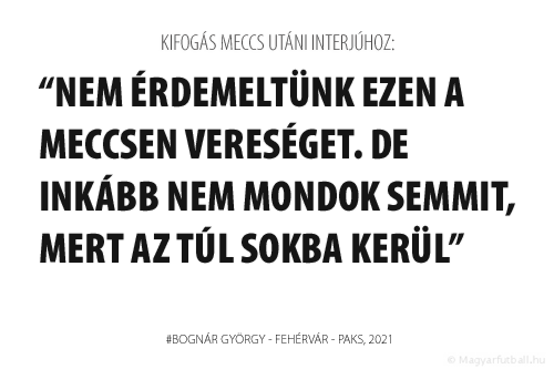 Nem érdemeltünk ezen a meccsen vereséget. De inkább nem mondok semmit, mert az túl sokba kerül.