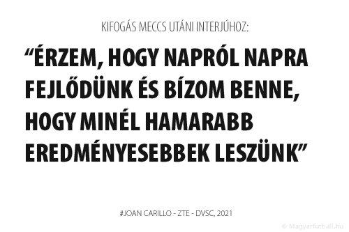 érzem, hogy napról napra fejlődünk és bízom benne, hogy minél hamarabb eredményesebbek leszünk.