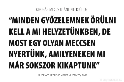 Minden győzelemnek örülni kell a mi helyzetünkben, de most egy olyan meccsen nyertünk, amilyeneken mi már sokszor kikaptunk.