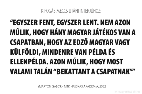 Egyszer fent, egyszer lent. Nem azon múlik, hogy hány magyar játékos van a csapatban, hogy az edző magyar vagy külföldi, mindenre van példa és ellenpélda. Azon múlik, hogy most valami talán “bekattant a csapatnak”.