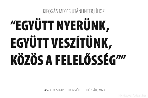 Nagyon sajnálom, hogy ezt a mérkőzést nem sikerült megnyernünk, hiszen megérdemelte volna a csapat, mert sokat tesz annak érdekében, hogy megnyerjük a mérkőzéseket. Együtt nyerünk, együtt veszítünk, közös a felelősség