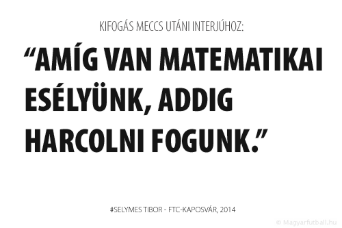 Amíg van matematikai esélyünk, addig harcolni fogunk.